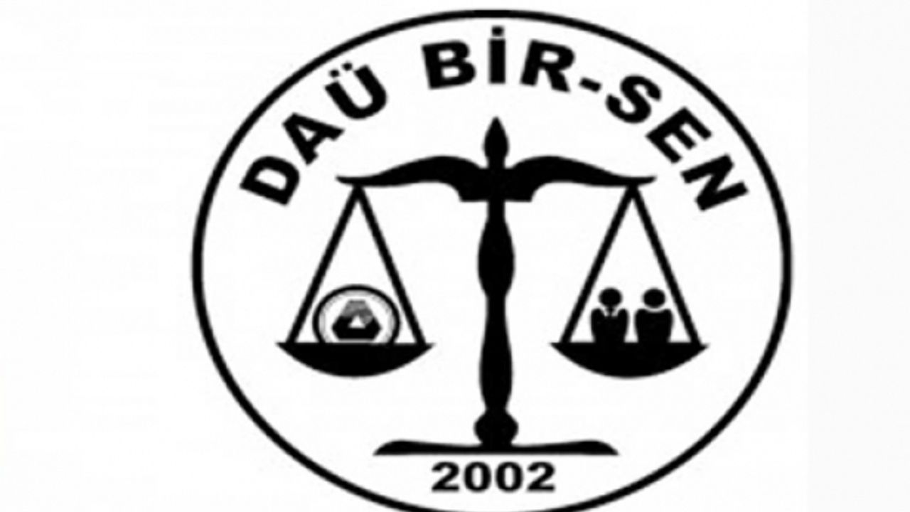 DAÜ BİR-SEN: "Devlet yetkililerini hukuksuzluğa son vermeye davet ediyoruz"