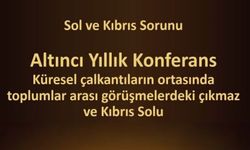 “Sol ve Kıbrıs Sorunu” isimli konferans cumartesi yapılacak