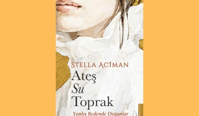 Stella Aciman’ın “Ateş Su Toprak” kitabı pazartesi tanıtılıyor
