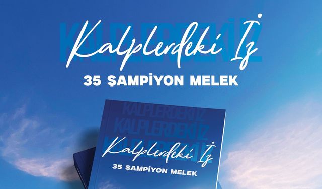 “Kalplerdeki İz: 35 Şampiyon Melek” adlı kitap Nezire Gürkan’ın kaleminden yayımlandı