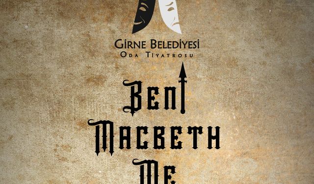 "Beni Macbeth Me" Girne’de seyirciyle buluşuyor