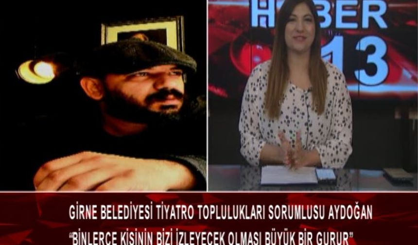 Girne Belediyesi Tiyatro Toplulukları sorumları Aydoğan Genç Tv'de konuştu